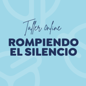 TALLER ONLINE: ROMPIENDO EL SILENCIO